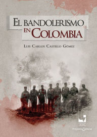 Title: El bandolerismo en Colombia, Author: Luis Carlos Castillo Gómez