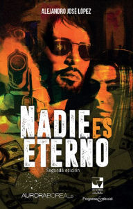 Title: Nadie es eterno, Author: Alejandro José López