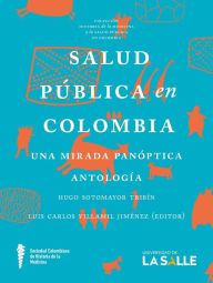 Title: Salud pública en Colombia: Una mirada panóptica. Antología, Author: Luis Carlos Villamil Jiménez