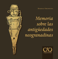 Title: Memoria sobre las antigüedades neogranadinas, Author: Ezequiel Uricoechea