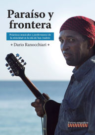 Title: Paraíso y frontera: Prácticas musicales y performance de la etnicidad en la isla de San Andrés., Author: Dario Ranocchiari