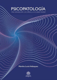 Title: Psicopatología: Una introducción a la clínica y la salud mental, Author: Martha Lucía Velásquez Lasprilla