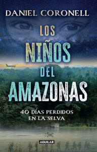 Title: Los niños del Amazonas: 40 días perdidos en la selva / The Children of the Amazo n, Author: Daniel Coronell