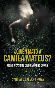 Title: ¿Quién mató a camila mateus?, Author: Santiago Galeano