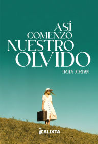 Title: Así comenzó nuestro olvido, Author: Trudy Jordan