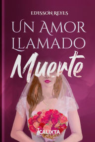 Title: UN AMOR LLAMADO MUERTE: Hay caminos que están destinados a encontrarse, Author: Edisson Reyes