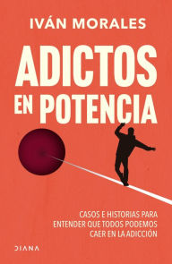 Title: Adictos en potencia: Historias de adicción, Author: Iván Morales