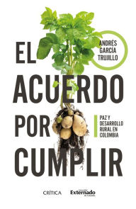 Title: El acuerdo por cumplir, Author: Andrés García Trujillo