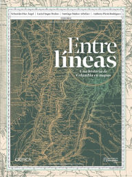 Title: Entre líneas: una historia de Colombia en mapas, Author: AA. VV.