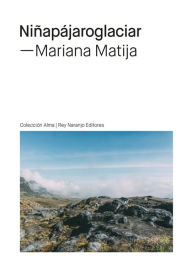 Title: Niñapájaroglaciar, Author: Mariana Matija