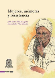 Title: Mujeres, memoria y resistencia, Author: John Mario Muñoz Lopera