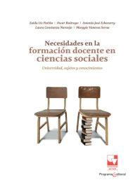 Title: Necesidades en la formación docente en ciencias sociales: universidad, sujetos y conocimientos, Author: Zaida Liz Patiño Gómez