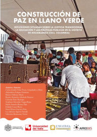 Title: Construcción de paz en Llano Verde: Reflexiones situadas sobre la justicia transicional, la educación y las políticas públicas en el distrito de aguablanca (Cali, Colombia), Author: Alejandrina Falquez Sinisterra