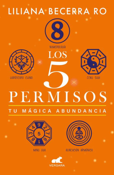 Los 5 permisos: Tu mágica abundancia / The 5 Consents. Your Magical Abundance