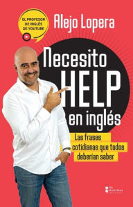 Title: Necesito help en inglés: Las frases cotidianas que todos deberían saber, Author: Alejo Lopera