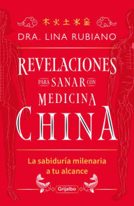 Title: Revelaciones para sanar con medicina china / Revelations for Healing with Chines e Medicine, Author: DRA. LINA RUBIANO