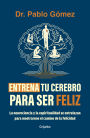 Entrena tu cerebro para ser feliz / Train Your Brain to Be Happy