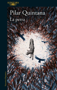 Title: La perra (Edición Ilustrada) / The Bitch (Illustrated Edition), Author: Pilar Quintana