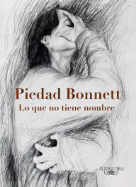 Title: Lo que no tiene nombre / That Which Has No Name, Author: Piedad Bonnett