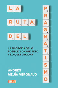 Title: La ruta del pragmatismo / The Path of Pragmatism, Author: AndrÃs MejÃa Vergnaud