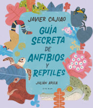 Title: Guia secreta de anfíbios y reptíles / Secret Guide to Reptiles and Amphibians, Author: JAVIER CAJIAO NIETO