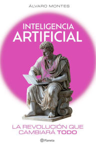 Title: Inteligencia artificial: la revolución que cambiará todo, Author: Álvaro Montes