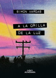 Title: A la orilla de la luz / At the Edge of the Light, Author: Simón Vargas