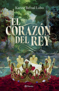 Title: El corazón del rey (Saga Rey III), Author: Karine Bernal Lobo