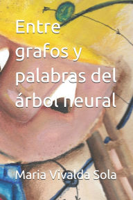 Title: Entre grafos y palabras del ï¿½rbol neural, Author: Maria Agustina Vivalda Sola