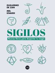 Title: Sigilos: Nuevas llaves para despertar tu magia, Author: Mel Knarik y Guillermo De Zan
