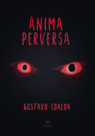 Title: Ánima perversa, Author: Gustavo Coaloa