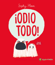 Title: Â¡Odio todo! / I Hate Everything!, Author: Sophy Henn