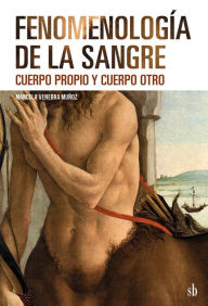 Title: Fenomenología de la sangre: Cuerpo propio y cuerpo otro, Author: Marcela Venebra Muñoz