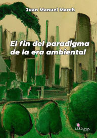 Title: El fin del paradigma de la era ambiental, Author: Juan Manuel March