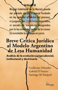 Title: Breve crítica jurídica al modelo Argentino de Lesa Humanidad: Análisis de la evolución jurisprudencial, institucional y doctrinaria, Author: Guillermo Palombo