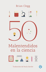 Title: 50 malentendidos en la ciencia, Author: Brian Clegg