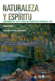 Title: Naturaleza y espíritu: Conferencia de 1919 y Curso del semestre de verano de 1919, Author: Edmund Husserl