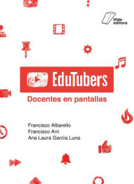 Title: Edutubers: Docentes en pantallas, Author: Francisco Albarello