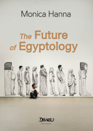 Title: The Future of Egyptology, Author: Monica Hanna