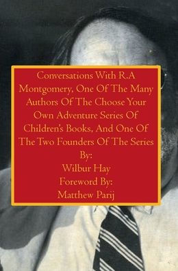 Conversations With R.A Montgomery, One Of The Many Authors Of The Choose Your Own Adventure Series Of Children's Books: A Large Print Book