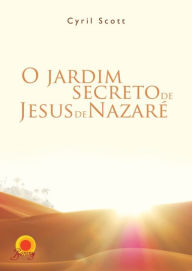 Title: O jardim secreto de Jesus de Nazaré, Author: Cyril Scott
