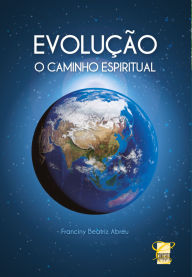 Title: EVOLUÇÃO: O Caminho Espiritual, Author: Franciny Beatriz Abreu