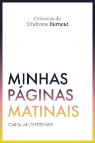 Title: Minhas Páginas Matinais: Crônicas da Síndrome de Burnout, Author: Carol Miltersteiner