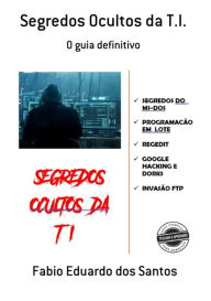 Title: Segredos Ocultos Da T.i., Author: Fabio Eduardo Dos Santos
