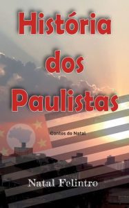 Title: História dos Paulistas: Romance, Author: Natal Felintro
