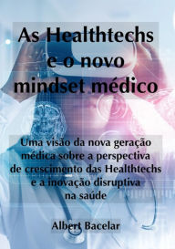 Title: As Healthtechs E O Novo Mindset Médico, Author: Albert Bacelar