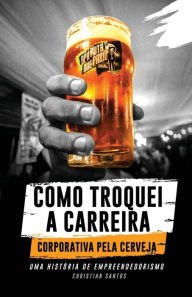 Title: APA Puta Que Pariu, Como Troquei a Carreira Corporativa pela Cerveja, Author: Christian Santos