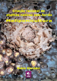 Title: Criação Racional De Abelhas Nativas Sem Ferrão: Meliponicultura, Author: Rubie José Giordani