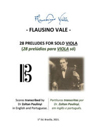 Title: (study Score/brochura) 28 Preludes For Solo Viola (28 Prelúdios Para Viola Só): Complete Scores Edited By Dr Zoltan Paulinyi In English And Portuguese (partituras Editadas Integralmente, Em Inglês E Português)., Author: Flausino Vale
