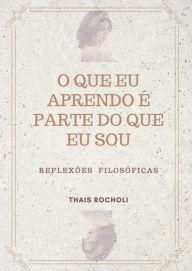 Title: O Que Eu Aprendo É Parte Do Que Eu Sou, Author: Thais Rocholi